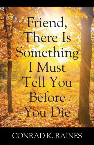 Cover image for Friend, There Is Something I Must Tell You Before You Die