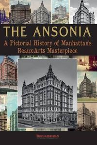 Cover image for The Ansonia: A Pictorial History of Manhattan's Beaux-Arts Masterpiece