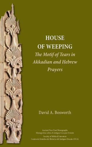 Cover image for A House of Weeping: The Motif of Tears in Akkadian and Hebrew Prayers