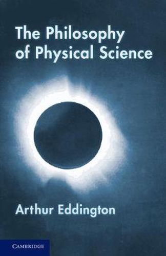 Cover image for The Philosophy of Physical Science: Tarner Lectures (1938)