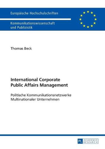 International Corporate Public Affairs Management: Politische Kommunikationsnetzwerke Multinationaler Unternehmen