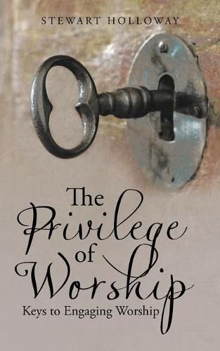 Cover image for The Privilege of Worship: Keys to Engaging Worship