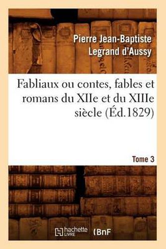 Fabliaux Ou Contes, Fables Et Romans Du Xiie Et Du Xiiie Siecle. Tome 3 (Ed.1829)