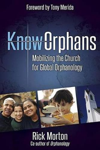 Know Orphans: Mobilizing the Church for Global Orphanology