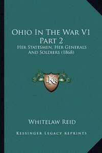 Cover image for Ohio in the War V1 Part 2: Her Statesmen, Her Generals and Soldiers (1868)