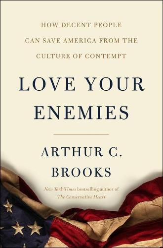 Cover image for Love Your Enemies: How Decent People Can Save America from Our Culture of Contempt