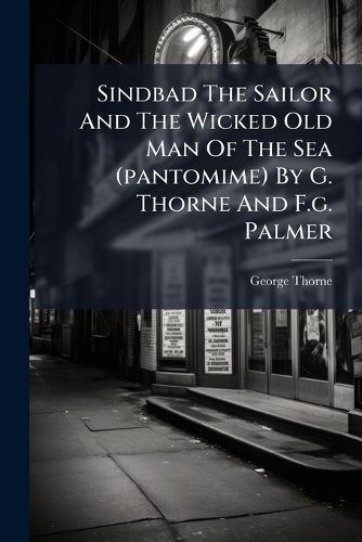 Cover image for Sindbad The Sailor And The Wicked Old Man Of The Sea (pantomime) By G. Thorne And F.g. Palmer
