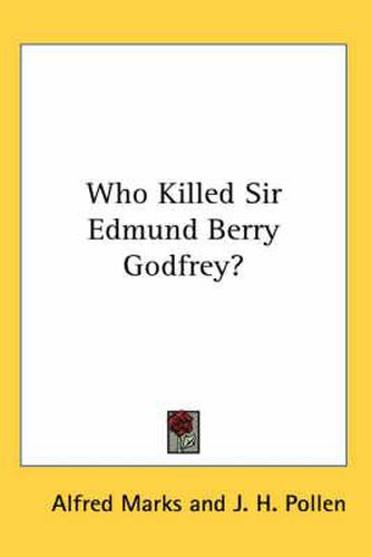 Cover image for Who Killed Sir Edmund Berry Godfrey?