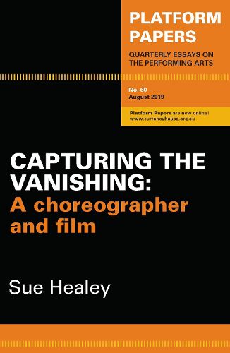 Cover image for Platform Papers 60: Capturing the Vanishing: A choreographer and film