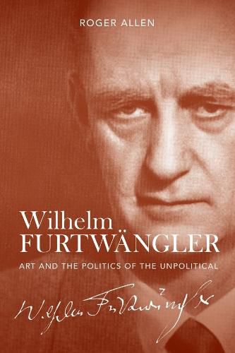 Cover image for Wilhelm Furtwangler: Art and the Politics of the Unpolitical