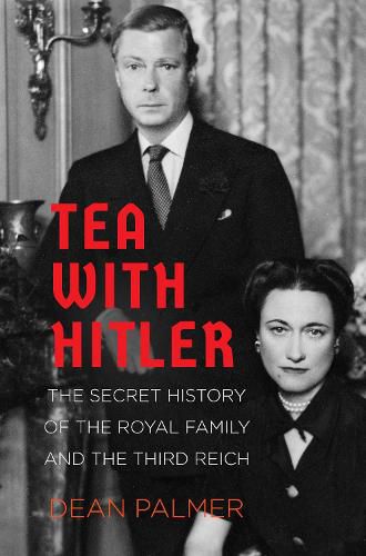 Cover image for Tea with Hitler: The Secret History of the Royal Family and the Third Reich