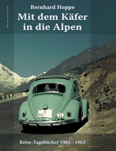 Mit dem Kafer in die Alpen: Reise-Tagebucher 1961-1963