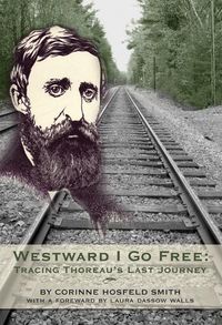 Cover image for Westward I Go Free: Tracing Thoreau's Last Journey