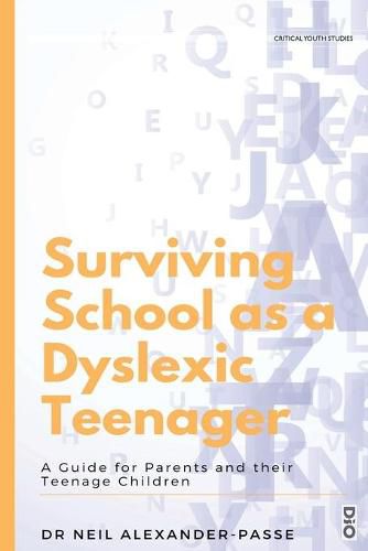 Cover image for Surviving School as a Dyslexic Teenager: A Guide for Parents and their Teenager Children