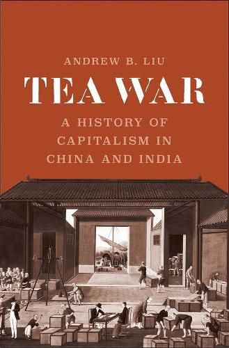 Cover image for Tea War: A History of Capitalism in China and India