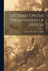 Cover image for Lectures On the Preservation of Health