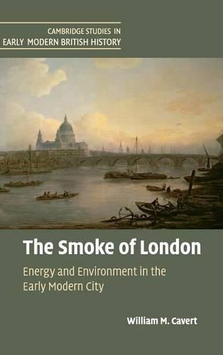 Cover image for The Smoke of London: Energy and Environment in the Early Modern City