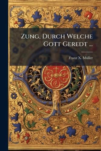 Cover image for Zung, Durch Welche Gott Geredt ...