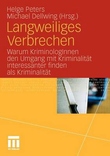 Cover image for Langweiliges Verbrechen: Warum Kriminologinnen Den Umgang Mit Kriminalitat Interessanter Finden ALS Kriminalitat