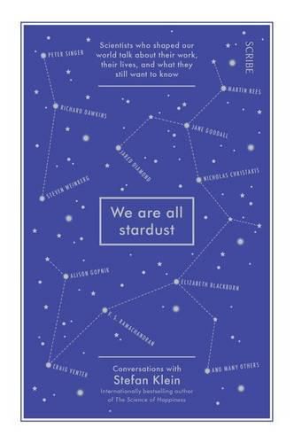 We are all Stardust: scientists who shaped our world talk about their work, their lives, and what they still want to know
