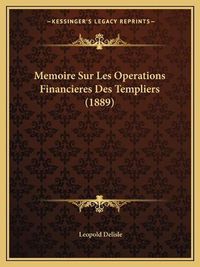 Cover image for Memoire Sur Les Operations Financieres Des Templiers (1889)