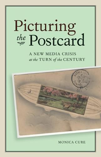 Cover image for Picturing the Postcard: A New Media Crisis at the Turn of the Century