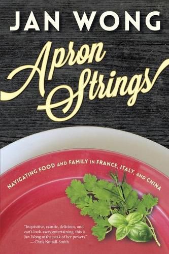 Apron Strings: Navigating Food and Family in France, Italy, and China