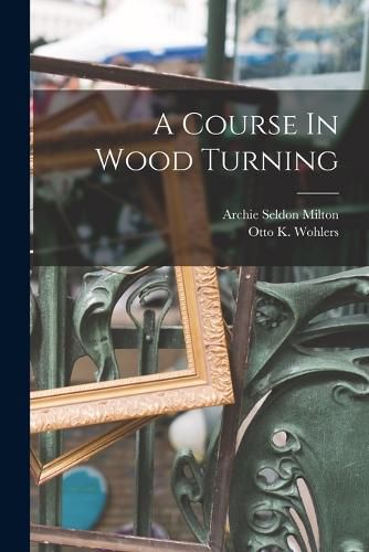 Cover image for A Course In Wood Turning