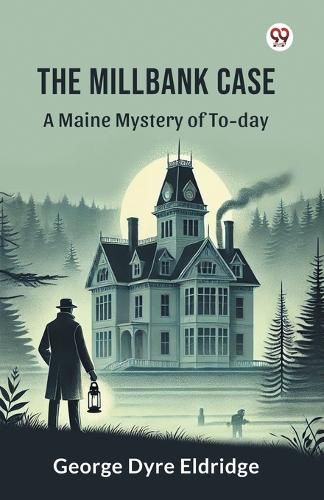 Cover image for The Millbank Case A Maine Mystery of To-day