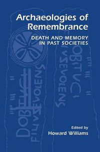 Cover image for Archaeologies of Remembrance: Death and Memory in Past Societies