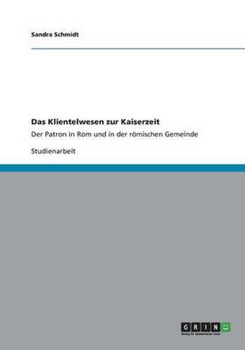 Cover image for Das Klientelwesen zur Kaiserzeit: Der Patron in Rom und in der roemischen Gemeinde
