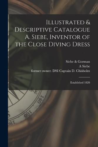 Cover image for Illustrated & Descriptive Catalogue A. Siebe, Inventor of the Close Diving Dress: Established 1820