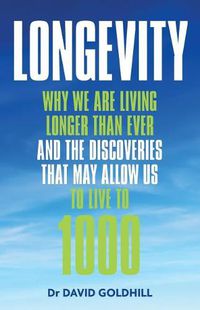 Cover image for Longevity: Why We Are Living Longer Than Ever and the Discoveries That May Allow Us to Live to 1000