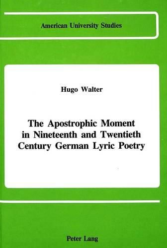 Cover image for The Apostrophic Moment in 19th and 20th Century German Lyric Poetry
