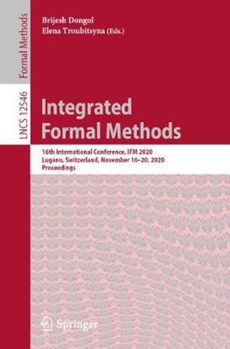 Cover image for Integrated Formal Methods: 16th International Conference, IFM 2020, Lugano, Switzerland, November 16-20, 2020, Proceedings