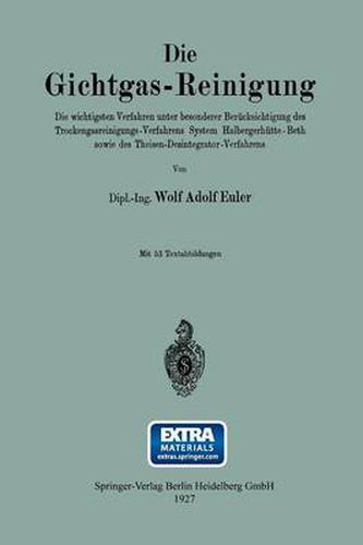 Cover image for Die Gichtgas-Reinigung: Die Wichtigsten Verfahren Unter Besonderer Berucksichtigung Des Trockengasreinigungs-Verfahrens System Halbergerhutte-Beth Sowie Des Theisen-Desintegrator-Verfahrens