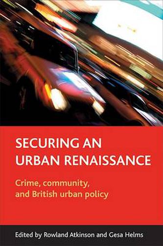 Cover image for Securing an urban renaissance: Crime, community, and British urban policy