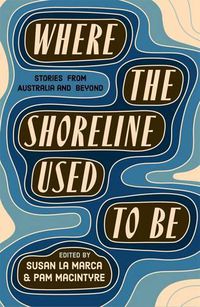 Cover image for Where the Shoreline Used to Be: Stories from Australia and Beyond