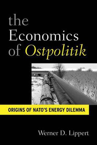 Cover image for The Economic Diplomacy of Ostpolitik: Origins of NATO's Energy Dilemma
