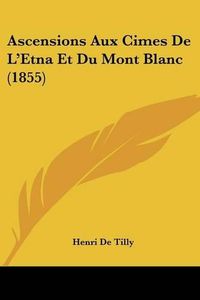 Cover image for Ascensions Aux Cimes de L'Etna Et Du Mont Blanc (1855)