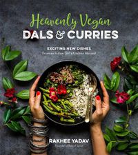 Cover image for Heavenly Vegan Dals & Curries: Exciting New Dishes From an Indian Girl's Kitchen Abroad