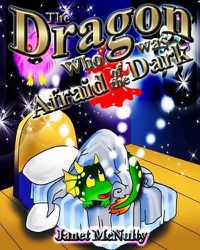 Cover image for The Dragon Who was Afraid of the Dark: A gorgeous, children's picture, rhyming book perfect for bedtime; for ages 2-8