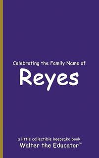 Cover image for Celebrating the Family Name of Reyes