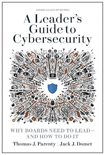Cover image for A Leader's Guide to Cybersecurity: Why Boards Need to Lead--and How to Do It