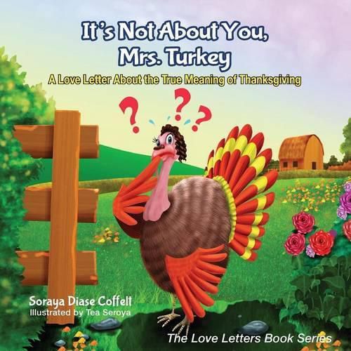 Cover image for It's Not About You, Mrs. Turkey: A Love Letter About the True Meaning of Thanksgiving