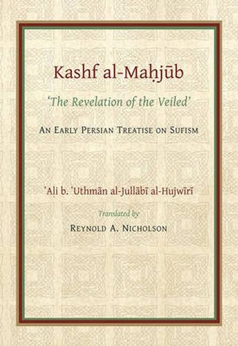 The Kashf al-Mahjub (The Revelation of the Veiled) of Ali b. 'Uthman al-Jullabi Hujwiri. An early Persian Treatise on Sufism