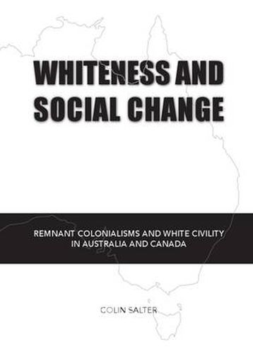 Whiteness and Social Change: Remnant Colonialisms and White Civility in Australia and Canada