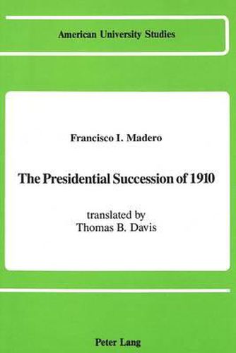 The Presidential Succession of 1910: Translated by Thomas B. Davis