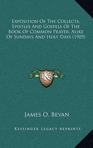 Cover image for Exposition of the Collects, Epistles and Gospels of the Book of Common Prayer, Alike of Sundays and Holy Days (1909)