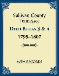 Cover image for Sullivan County, Tennessee Deed Books 3 & 4 1795-1807